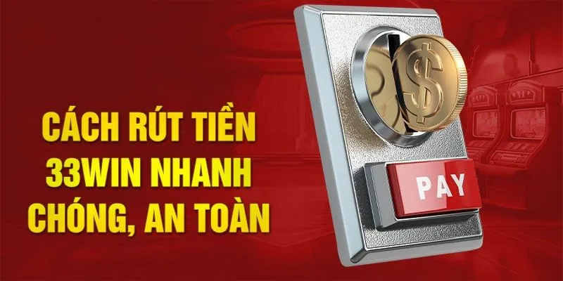 Giao diện thực hiện rút tiền tại nhà cái 33win minh họa quy trình nhanh chóng và đơn giản